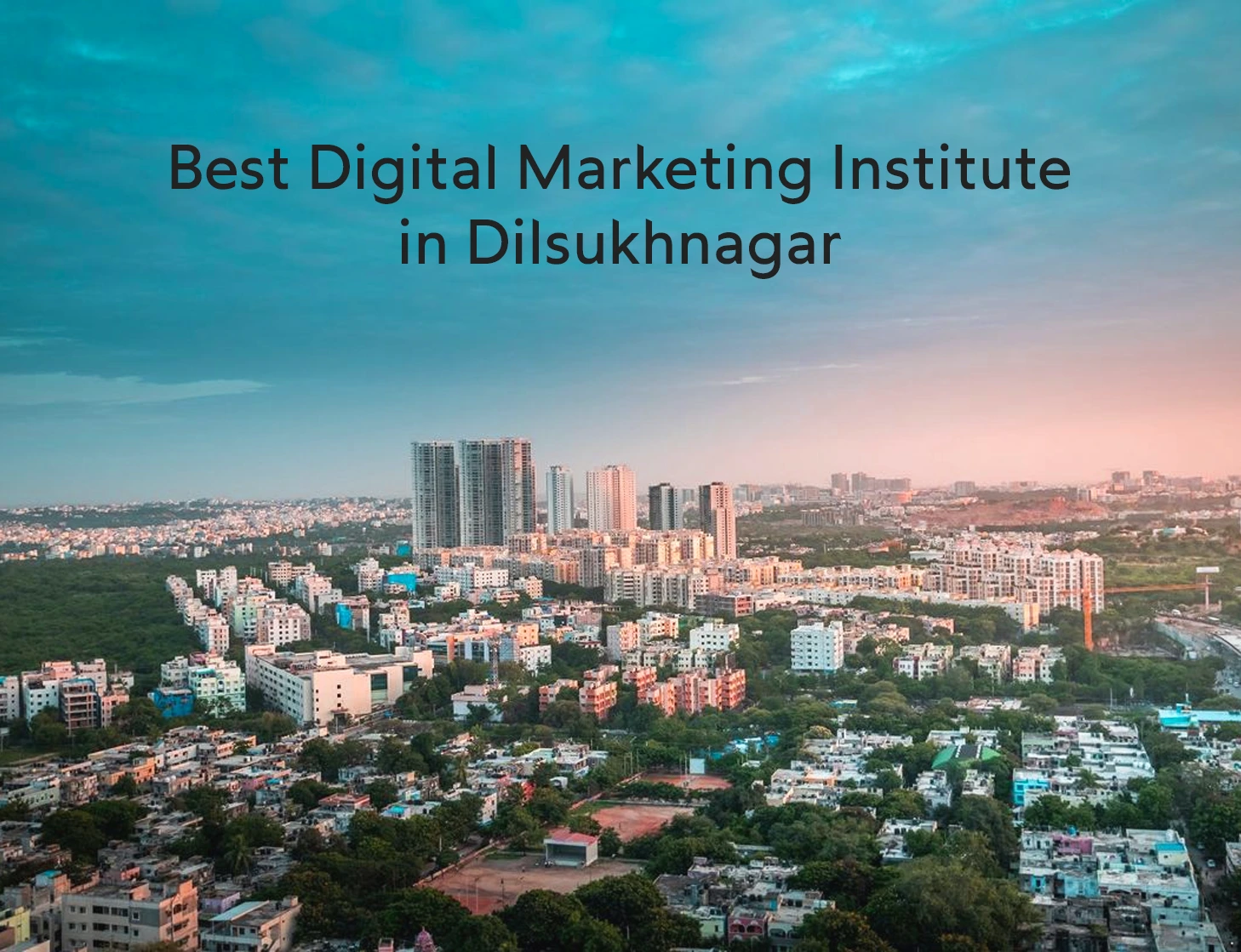 Best Digital Marketing Institute in Dilsukhnagar for Beginners and Professionals