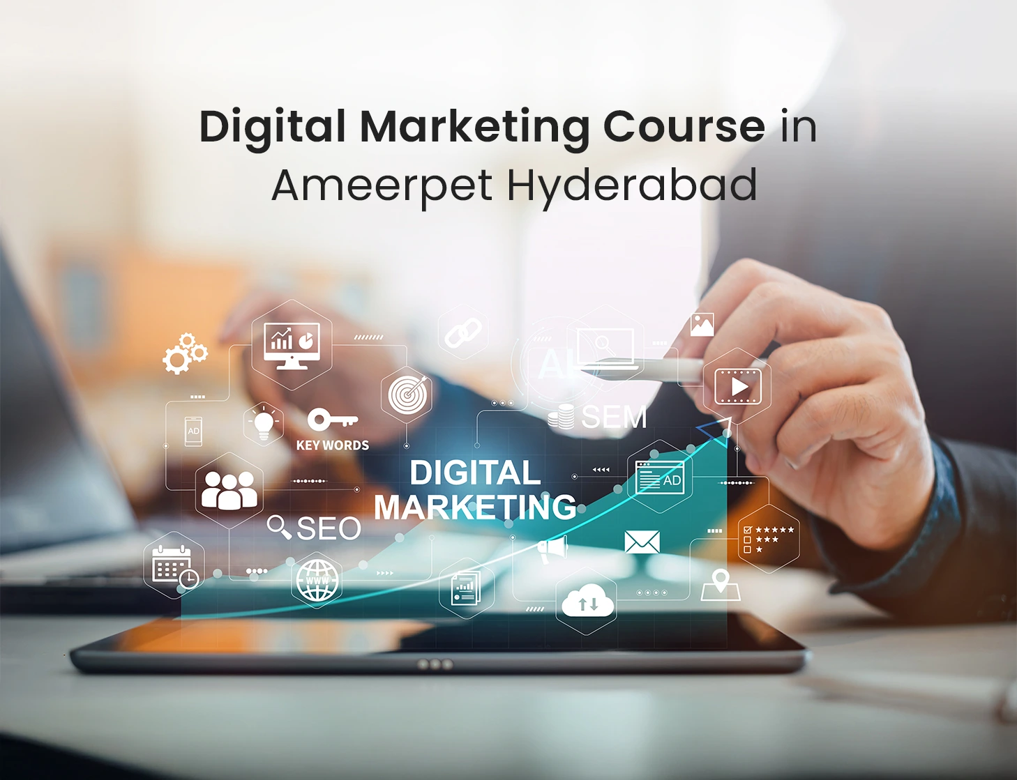 Best Digital Marketing Course in Hyderabad, Ameerpet – Learn From Industry Experts