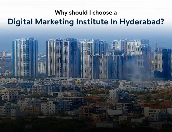 Why should I choose a digital marketing institute In Hyderabad?