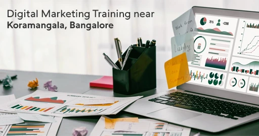 Best Digital Marketing Training Near Koramangala, Bangalore for Career Growth